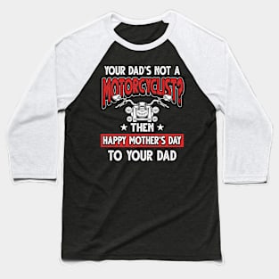 Funny Biker Saying Motorcyclist Dad Father's Day Gift Baseball T-Shirt